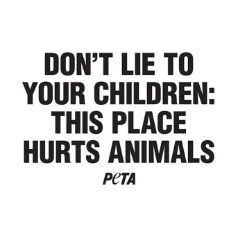 Dont lie to your children: This place hurts animals