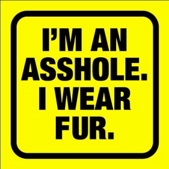 im an asshole - i wear fur